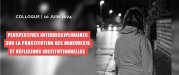 Logo de l'article Colloque : « Perspectives interdisciplinaires sur la prostitution des mineures et réflexions institutionnelles » (10 juin 2024)